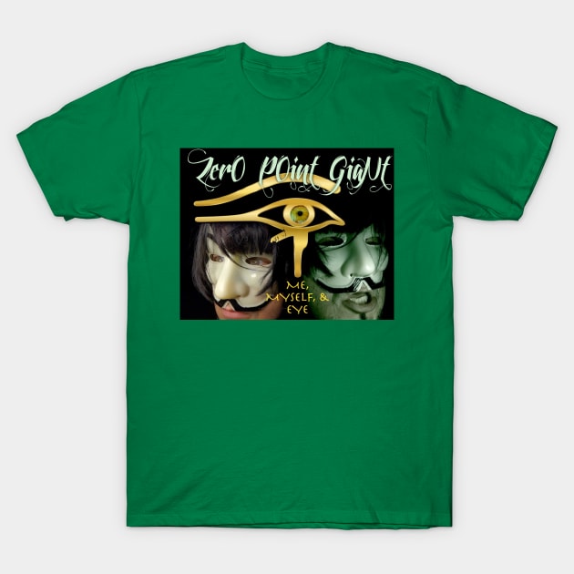 Zero Point Giant - Me Myself & Eye T-Shirt by ZerO POint GiaNt